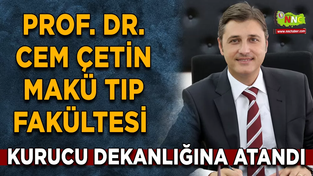 Prof. Dr. Cem Çetin MAKÜ Tıp Fakültesi kurucu dekanlığına atandı