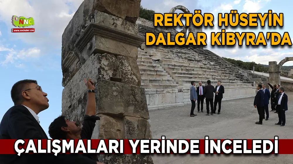 Rektör Hüseyin Dalgar Kibyra'da Çalışmaları yerinde inceledi