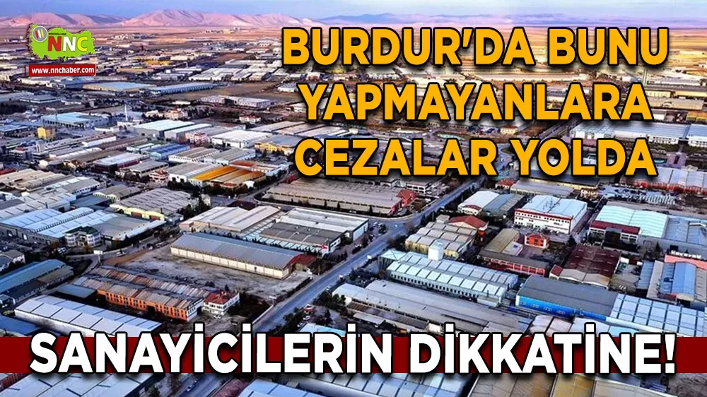 Sanayicilerin dikkatine! Burdur'da bunu yapmayanlara cezalar yolda