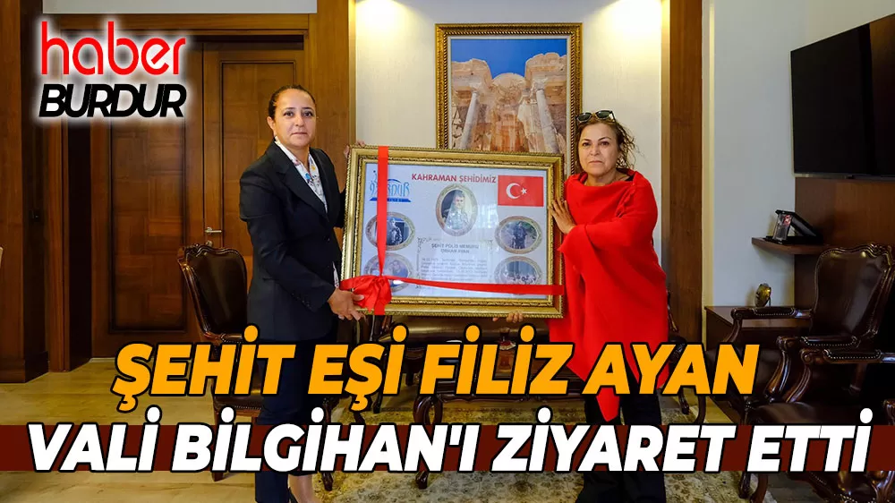 Şehit Eşi Filiz Ayan Vali Bilgihan'ı ziyaret etti