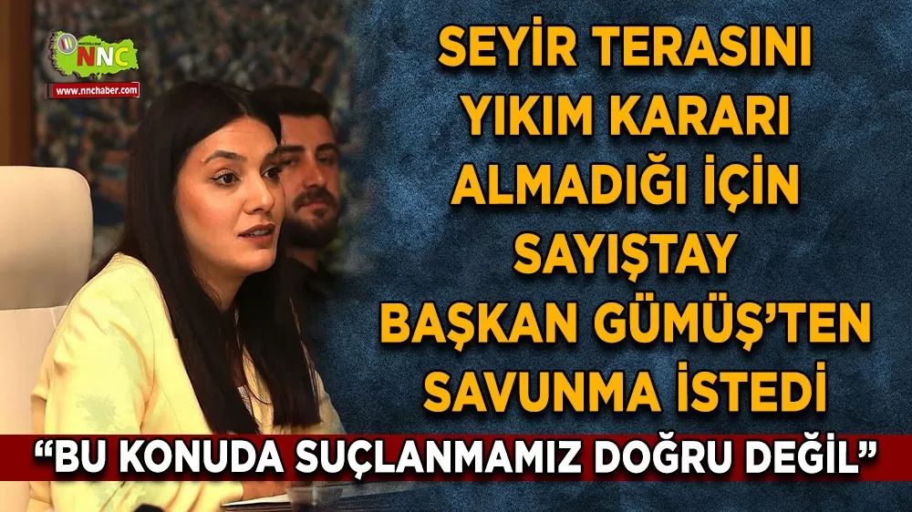 Seyir terasını yıkım kararı almadığı için Sayıştay Başkan Gümüş’ten savunma istedi