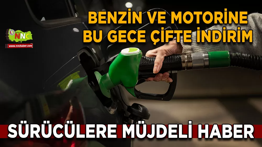 Sürücülere müjde! Benzin ve motorine bu gece çifte indirim