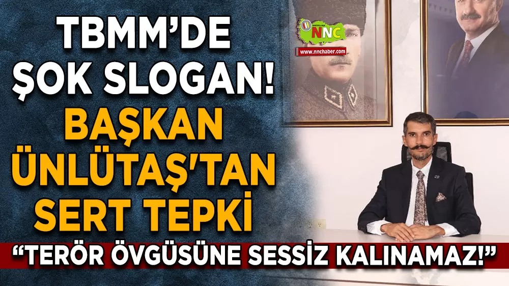 TBMM’de şok slogan! Başkan Ünlütaş'tan sert tepki