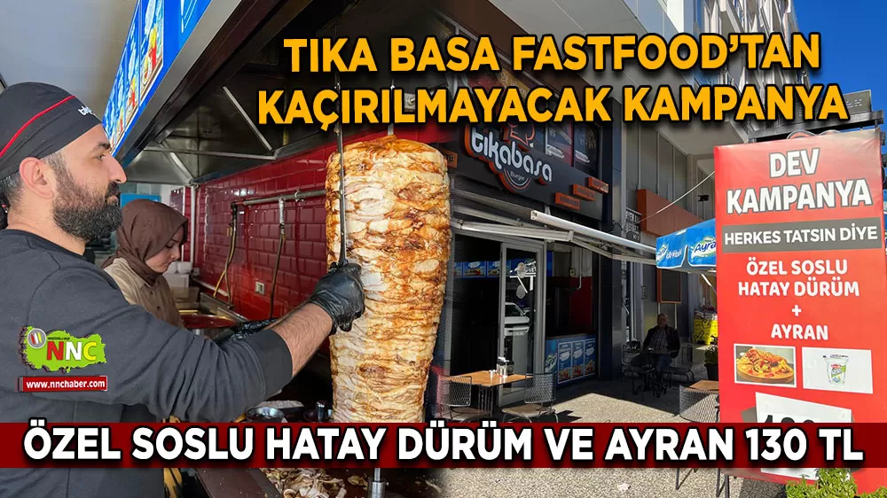 Tıka Basa Fastfood’tan kaçırılmayacak kampanya Özel soslu Hatay dürüm ve ayran 130 TL