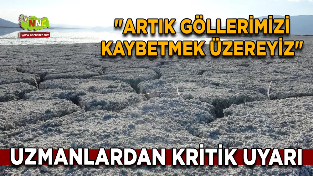 Uzmanlardan kritik uyarı "Artık göllerimizi kaybetmek üzereyiz"