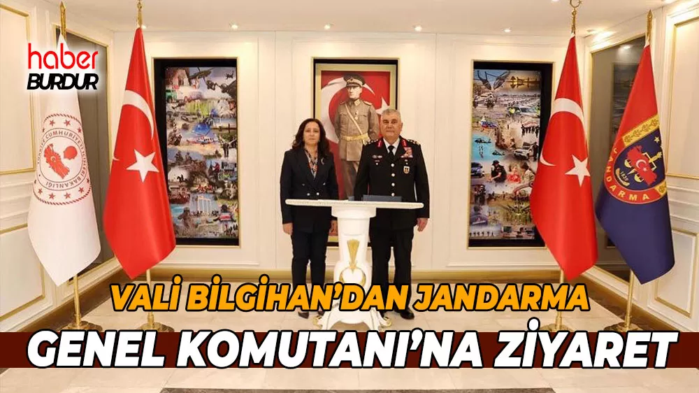 Vali Bilgihan’dan Jandarma Genel Komutanı’na ziyaret