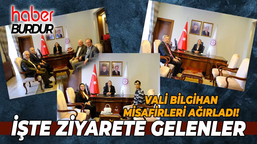 Vali Bilgihan misafirleri ağırladı! İşte ziyarete gelenler