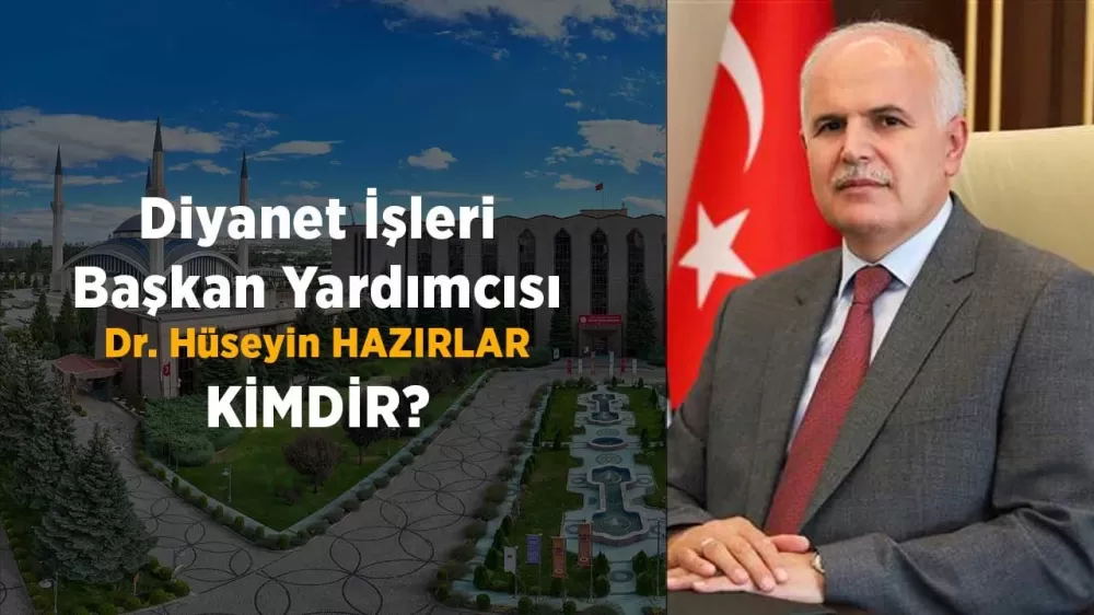 Yeni Diyanet İşleri Başkan Yardımcısı Dr. Hüseyin HAZIRLAR Kimdir?