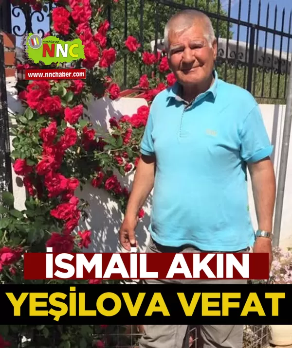 Yeşilova Vefat İsmail Akın