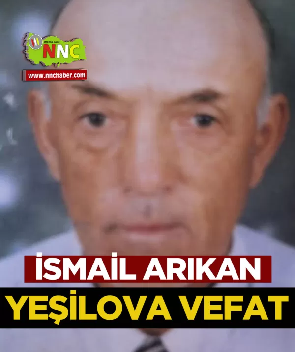 Yeşilova Vefat İsmail Arıkan