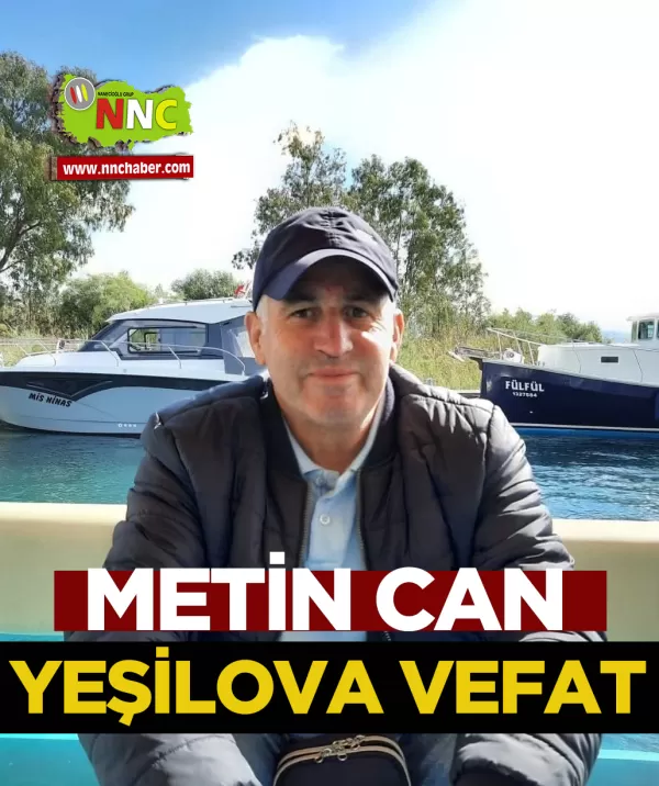 Yeşilova Vefat Metin Can