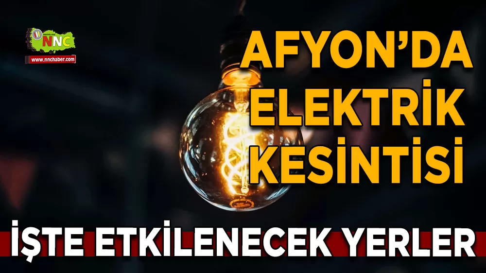 04 Kasım Afyonkarahisar elektrik kesintisi! İşte etkilenecek yerler