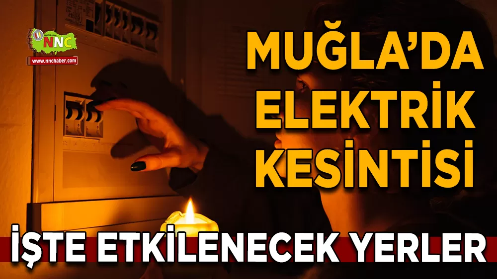 04 Kasım Muğla elektrik kesintisi! İşte etkilenecek yerler
