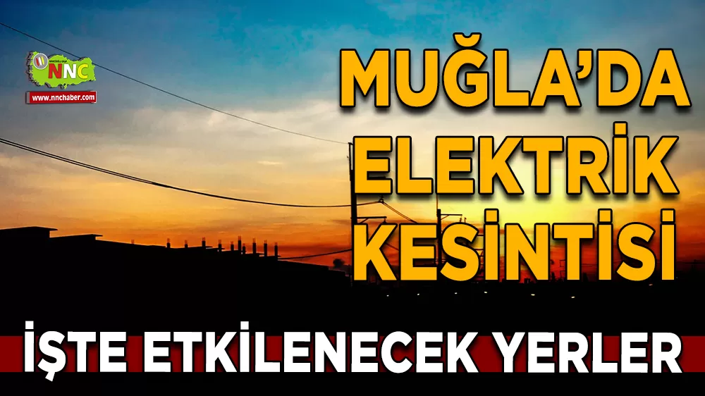 05 Kasım Muğla elektrik kesintisi! İşte etkilenecek yerler