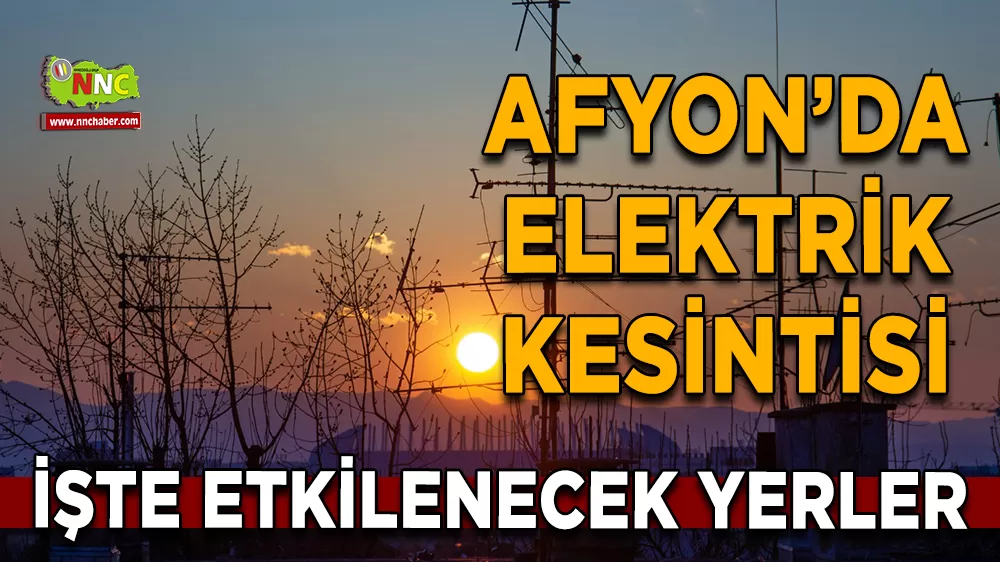 08 Kasım Afyonkarahisar elektrik kesintisi! İşte etkilenecek yerler