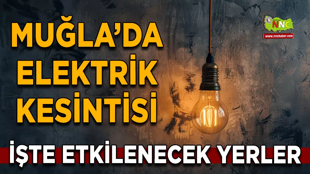 09 Kasım Muğla elektrik kesintisi! İşte etkilenecek yerler