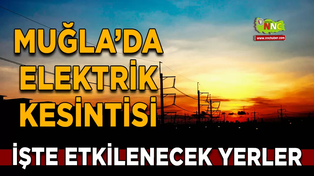 12 Kasım Muğla elektrik kesintisi! İşte etkilenecek yerler