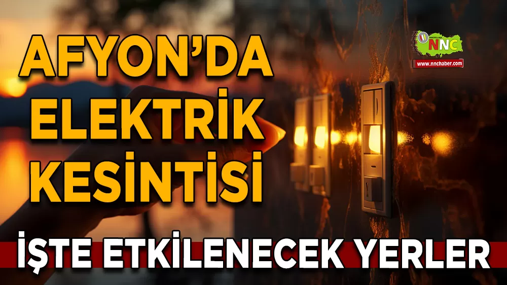 13 Kasım Afyonkarahisar elektrik kesintisi! İşte etkilenecek yerler