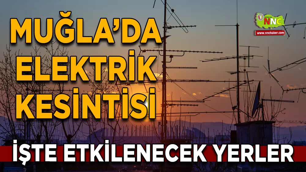 14 Kasım Muğla elektrik kesintisi! İşte etkilenecek yerler