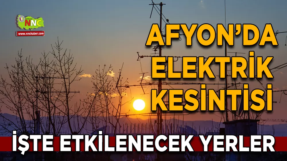 16 Kasım Afyonkarahisar elektrik kesintisi! İşte etkilenecek yerler