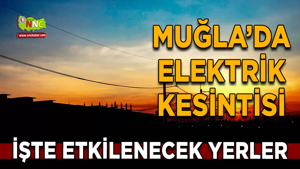 16 Kasım Muğla elektrik kesintisi! İşte etkilenecek yerler