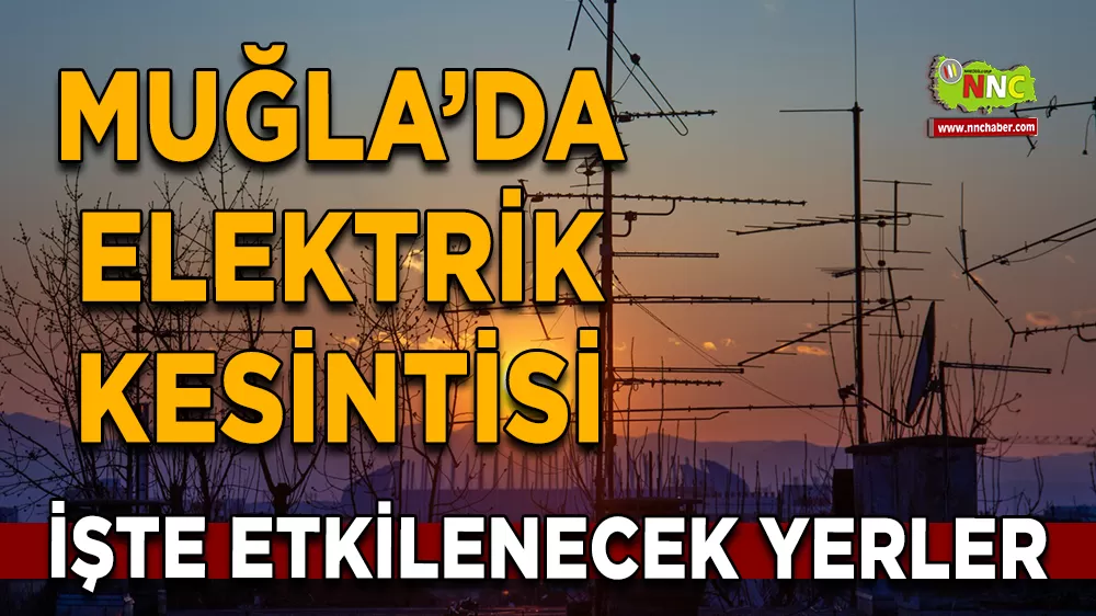 18 Kasım Muğla elektrik kesintisi! İşte etkilenecek yerler