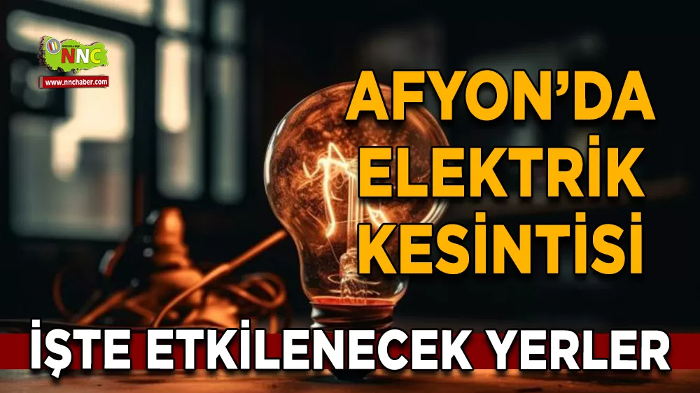 19 Kasım Afyonkarahisar elektrik kesintisi! İşte etkilenecek yerler