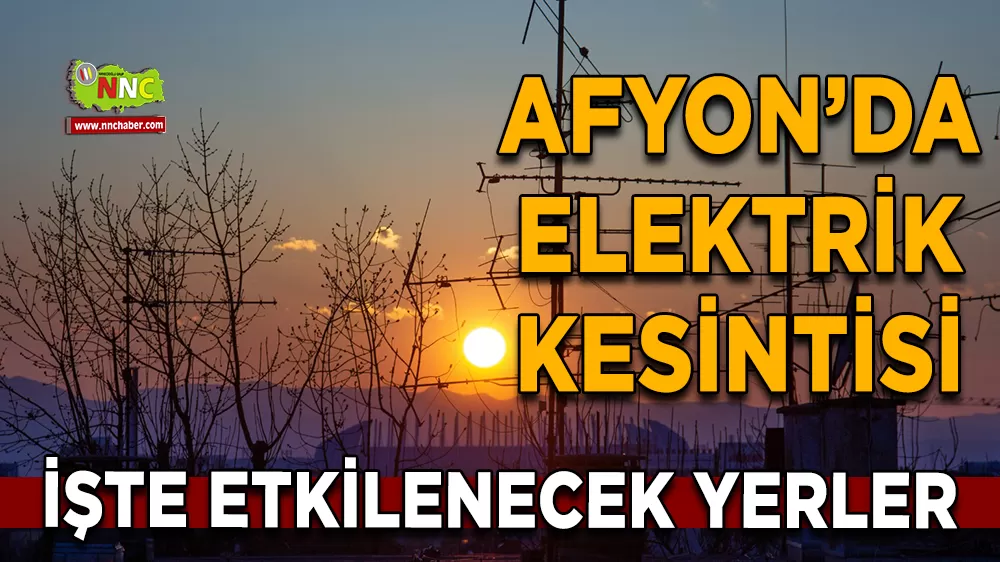 21 Kasım Afyonkarahisar elektrik kesintisi! İşte etkilenecek yerler