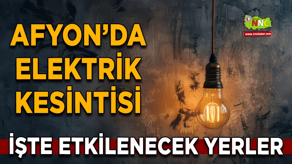 22 Kasım Afyonkarahisar elektrik kesintisi! İşte etkilenecek yerler