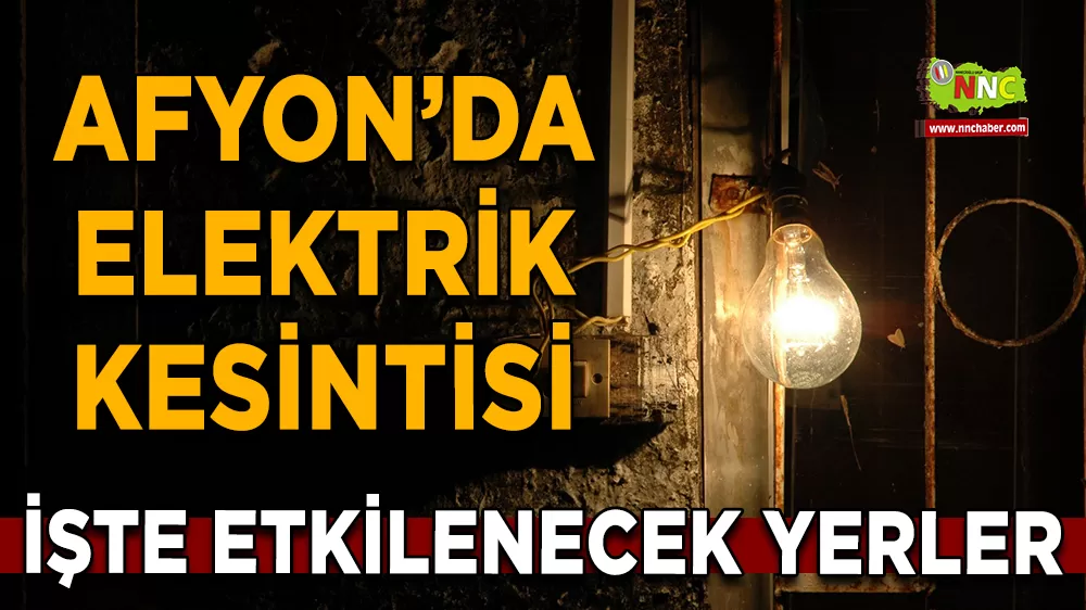 25 Kasım Afyonkarahisar elektrik kesintisi! İşte etkilenecek yerler