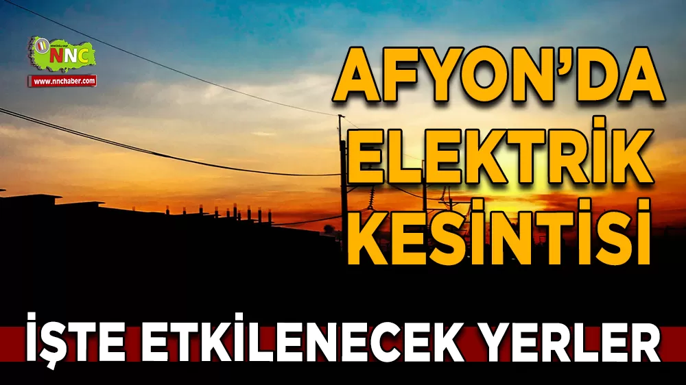29 Kasım Afyonkarahisar elektrik kesintisi! İşte etkilenecek yerler