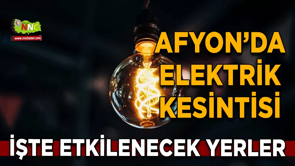 30 Kasım Afyonkarahisar elektrik kesintisi! İşte etkilenecek yerler