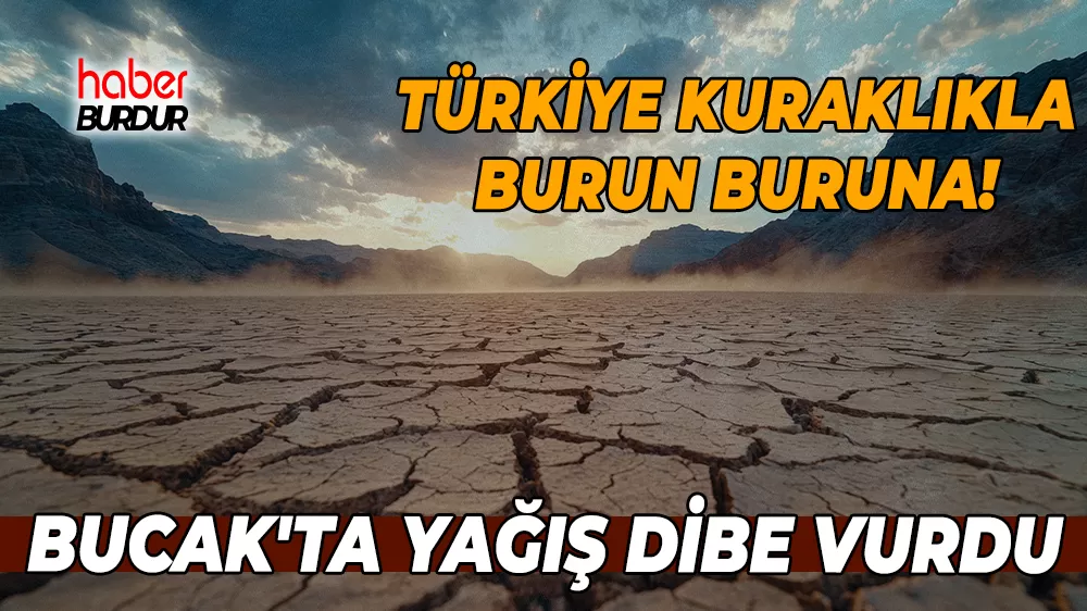 4. Akdeniz Bölgesi yağışlarda büyük düşüş Bucak’ta kuraklık kapıda