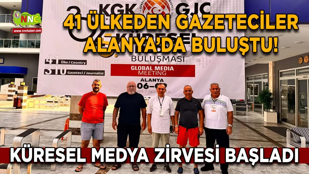 41 Ülkeden gazeteciler Alanya’da buluştu! Küresel medya zirvesi başladı