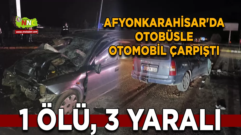 Afyonkarahisar'da otobüsle otomobil çarpıştı: 1 ölü, 3 yaralı