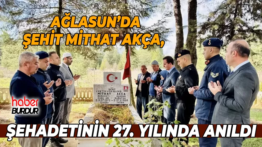 Ağlasun’da Şehit Mithat Akça, şehadetinin 27. yılında anıldı