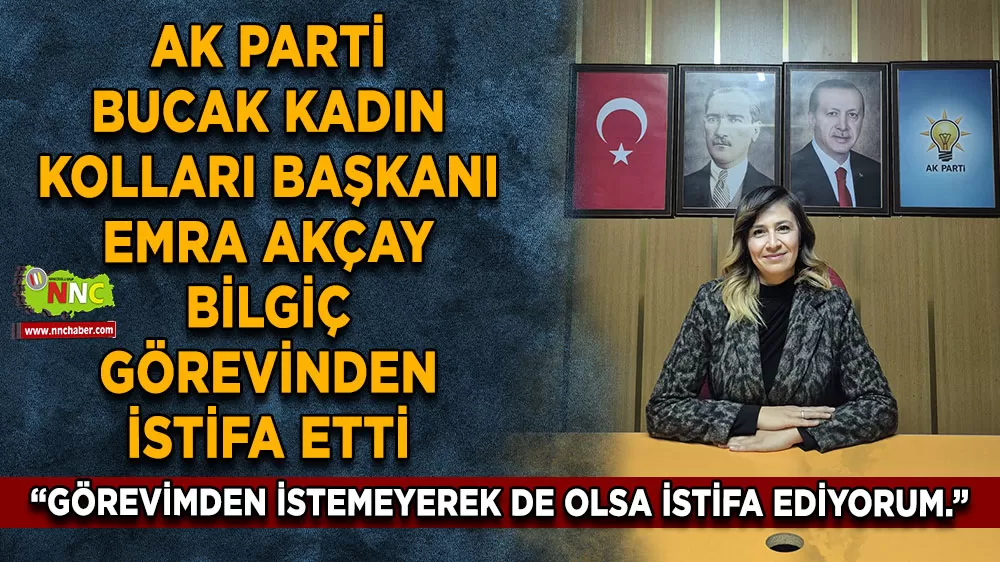 AK Parti Bucak Kadın Kolları Başkanı Emra Akçay Bilgiç görevinden istifa etti