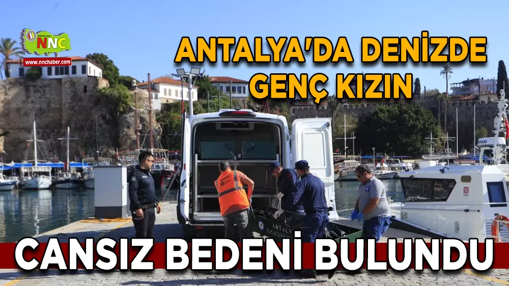 Antalya'da denizde genç kızın cansız bedeni bulundu