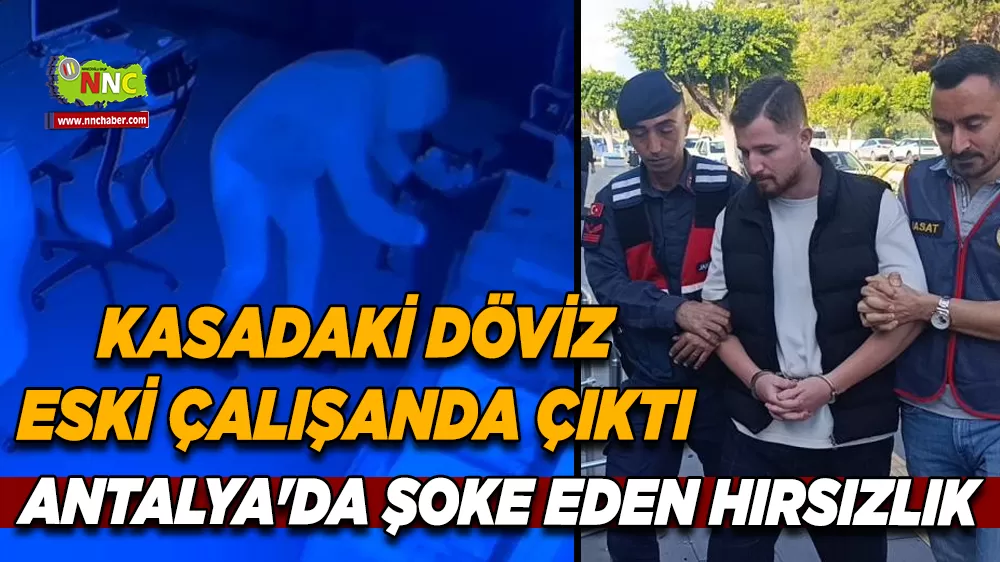 Antalya'da şoke eden hırsızlık Kasadaki döviz eski çalışanda çıktı