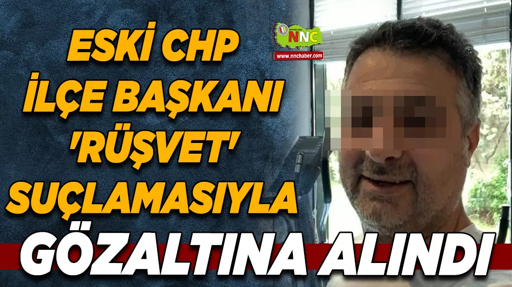 Antalya Serik Eski CHP ilçe başkanı 'rüşvet' suçlamasıyla gözaltına alındı