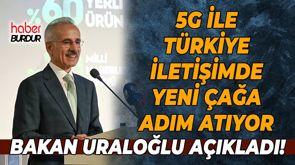Bakan Uraloğlu açıkladı! 5G ile Türkiye iletişimde yeni çağa adım atıyor