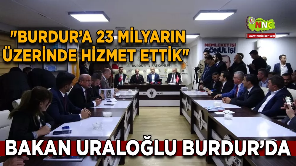 Bakan Uraloğlu: "Burdur’a 23 milyarın üzerinde hizmet ettik"