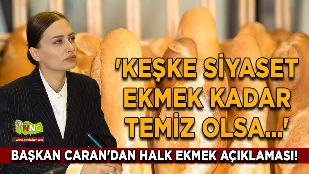 Başkan Caran'dan halk ekmek açıklaması! 'Keşke siyaset ekmek kadar temiz olsa…'