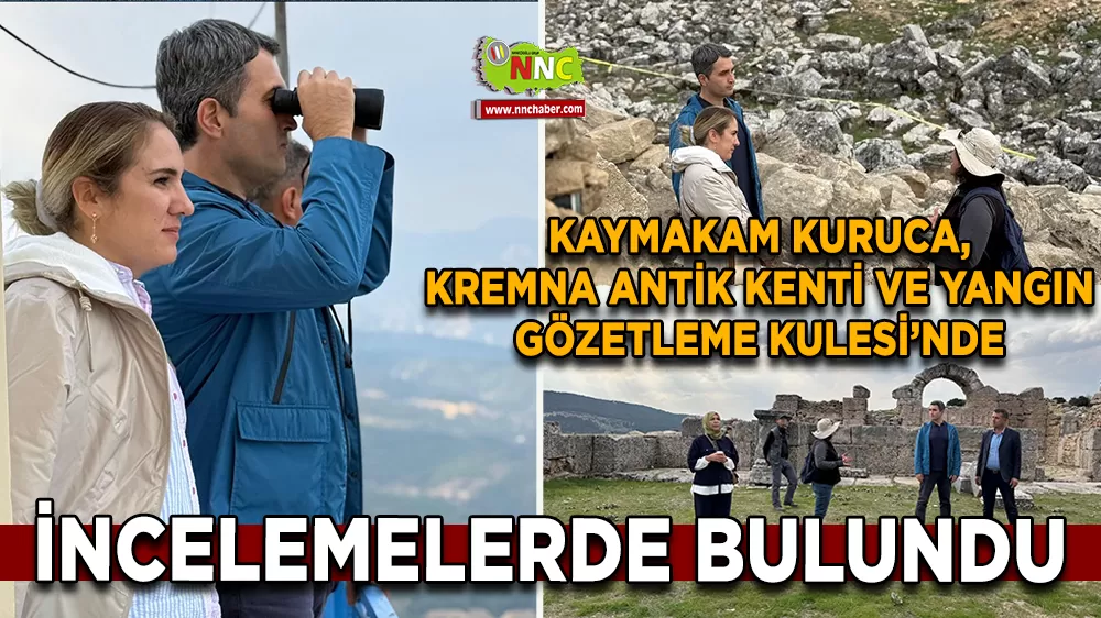Bucak Kaymakamı Kuruca, Kremna Antik Kenti ve Yangın Gözetleme Kulesi’nde incelemelerde bulundu