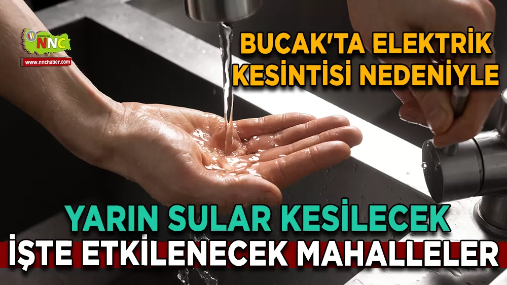 Bucak'ta elektrik kesintisi nedeniyle yarın sular kesilecek İşte etkilenecek mahalleler