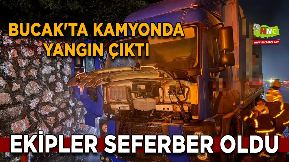 Bucak'ta kamyonda yangın çıktı Ekipler seferber oldu