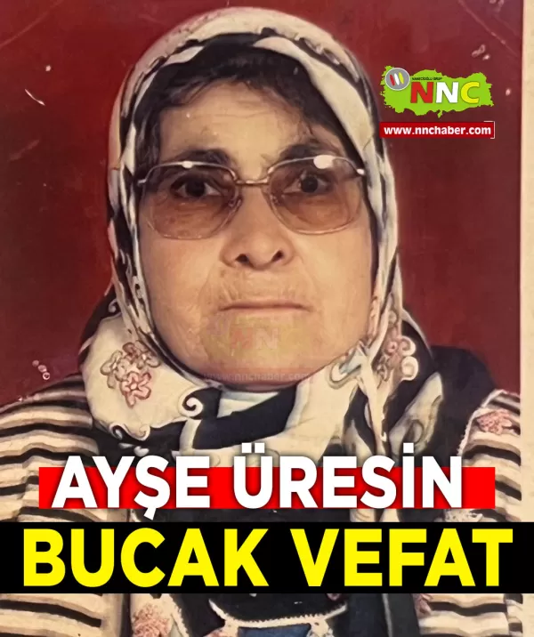 Bucak vefat Ayşe Üresin