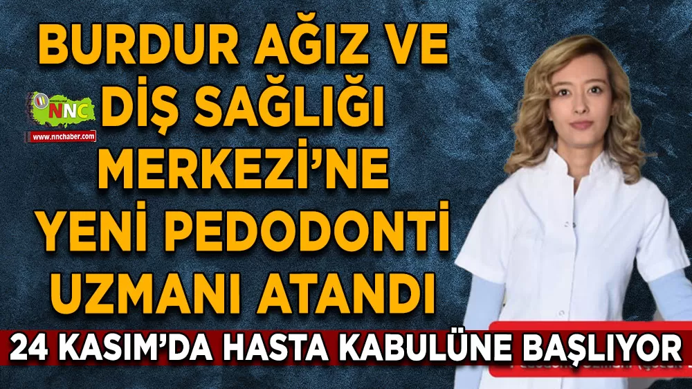 Burdur Ağız ve Diş Sağlığı Merkezi’ne yeni pedodonti uzmanı atandı