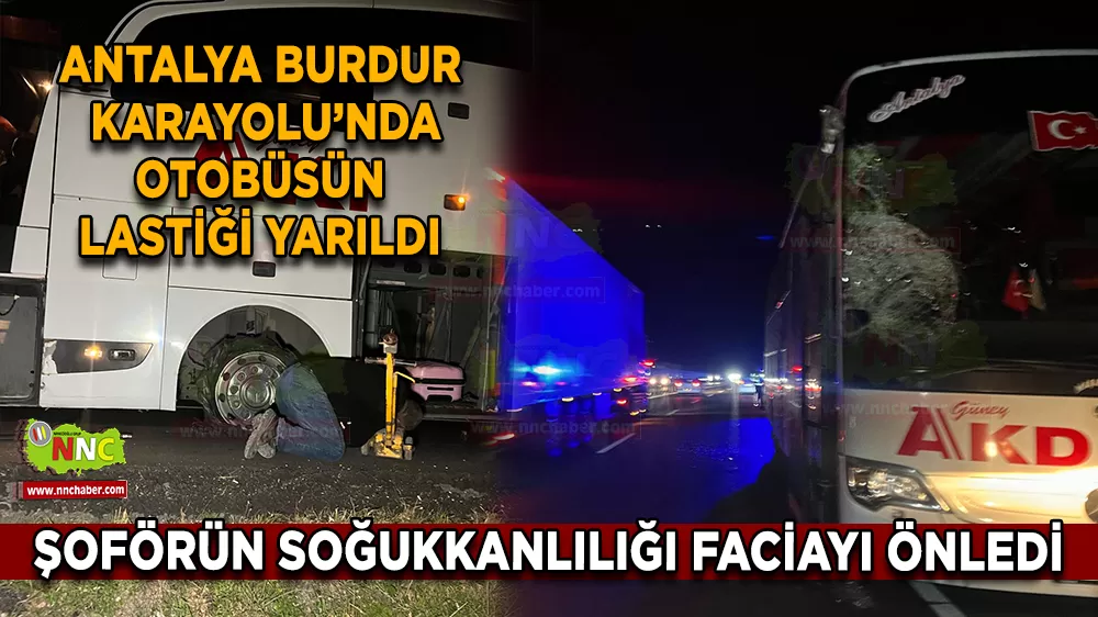 Burdur Antalya Karayolu'nda otobüsün lastiği patladı Ters döndü 
