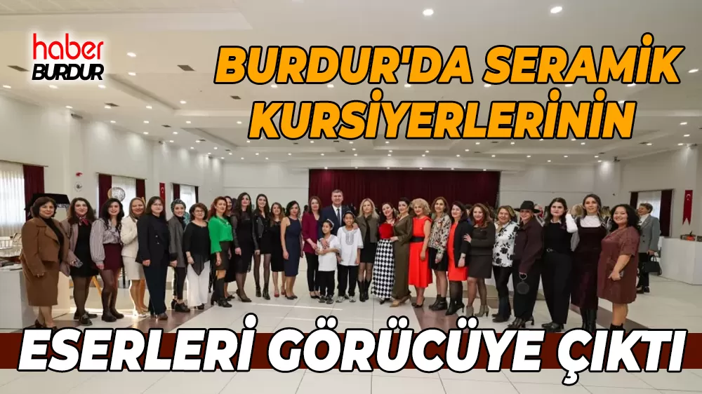 Burdur Belediyesi seramik kursiyerlerinin eserleri sergilendi